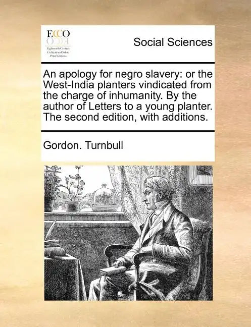 An Apology for Negro Slavery: Or the West-India Planters Vindicated from the Charge of Inhumanity. by the Author of Letters to a Young Planter. the - Paperback