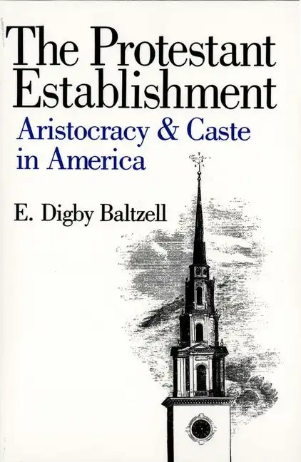 The Protestant Establishment: Aristocracy and Caste in America - Paperback