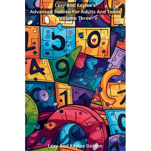 Lexy and Kaylee's Advanced Sudoku for Adults and Teens Volume Three