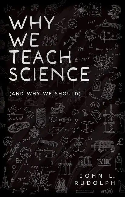 Why We Teach Science: (And Why We Should) - Hardcover