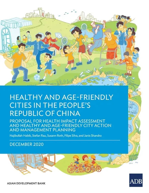 Healthy and Age-Friendly Cities in the People's Republic of China: Proposal for Health Impact Assessment and Healthy and Age-Friendly City Action and - Paperback