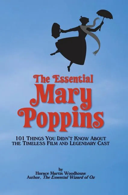The Essential Mary Poppins: 101 Things You Didn't Know About the Timeless Film and Legendary Cast - Paperback