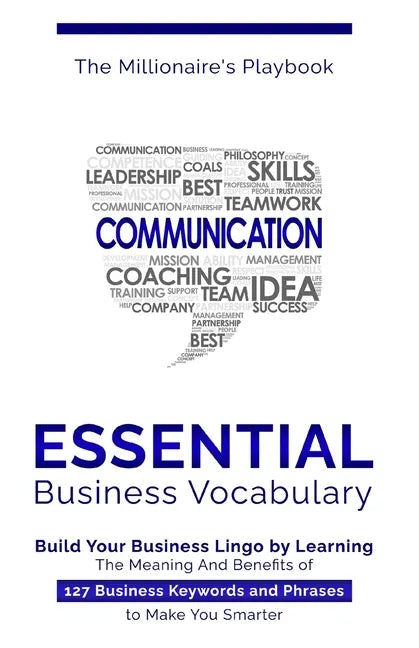 Essential Business Vocabulary: Build Your Business Lingo by Learning The Meaning And Benefits of 127 Business Keywords and Phrases to Make You Smarte - Paperback