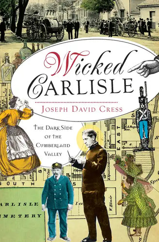 Wicked Carlisle:: The Dark Side of the Cumberland Valley - Paperback
