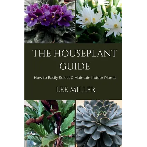 The Houseplant Guide: How to Easily Select & Maintain Indoor Plants - Paperback