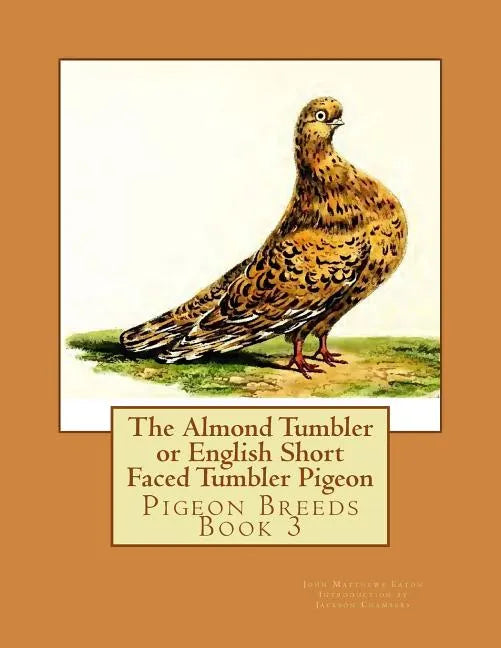 The Almond Tumbler or English Short Faced Tumbler Pigeon: Pigeon Breeds Book 3 - Paperback
