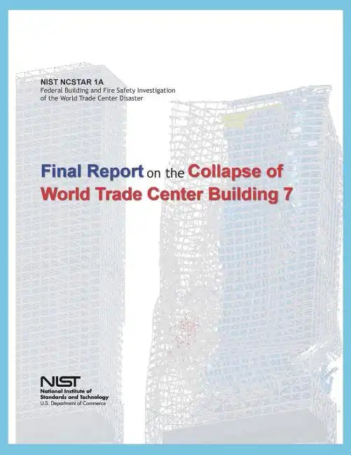 Federal Building and Fire Safety Investigation of the World Trade Center Disaster: Final Report on the Collapse of World Trade Center Building 7 - Paperback