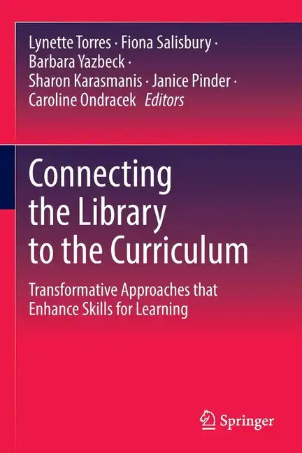 Connecting the Library to the Curriculum: Transformative Approaches That Enhance Skills for Learning - Paperback