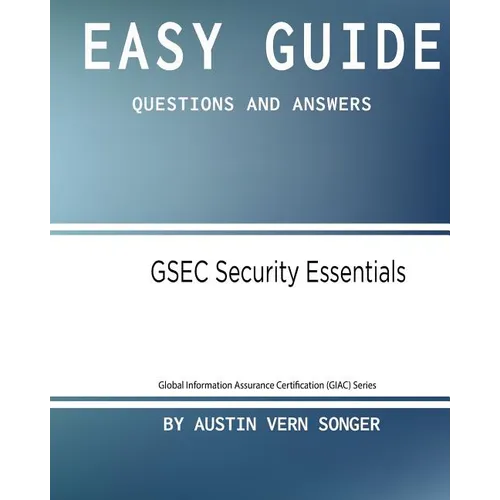 Easy Guide: Gsec Security Essentials: Questions and Answers - Paperback
