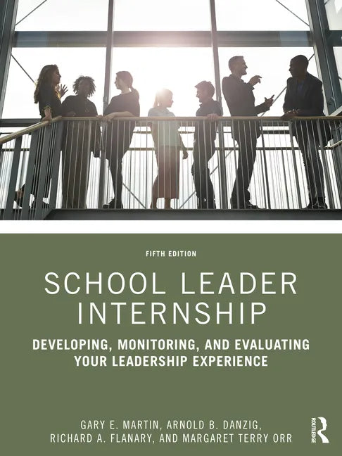 School Leader Internship: Developing, Monitoring, and Evaluating Your Leadership Experience - Paperback