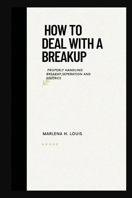 How to deal with a breakup: properly handling breakup, seperation or divorce - Paperback