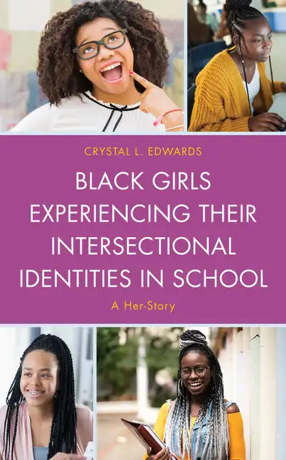 Black Girls Experiencing Their Intersectional Identities in School: A Her-Story - Paperback