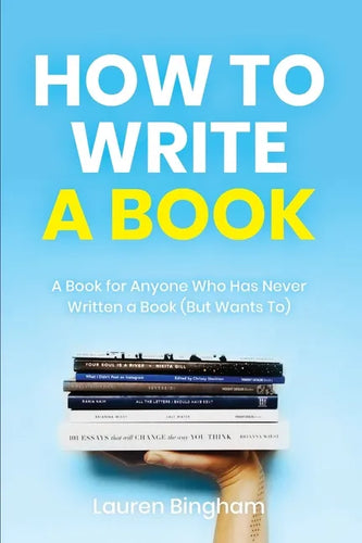 How to Write a Book: A Book for Anyone Who Has Never Written a Book (But Wants To) - Paperback