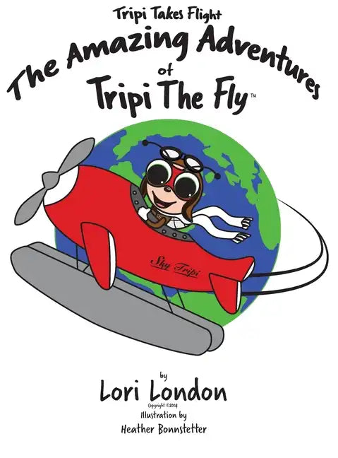 Tripi Takes Flight: The Amazing Adventures Of Tripi The Fly - Hardcover