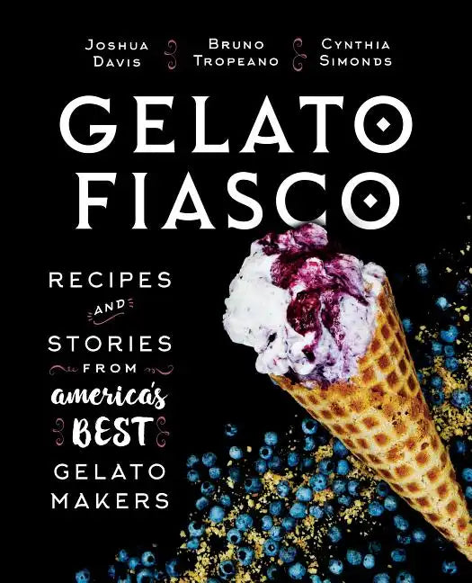 Gelato Fiasco: Recipes and Stories from America's Best Gelato Makers - Hardcover