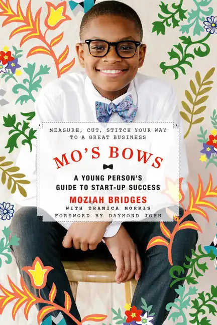 Mo's Bows: A Young Person's Guide to Start-Up Success: Measure, Cut, Stitch Your Way to a Great Business - Paperback