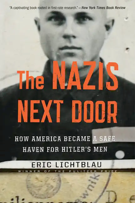 The Nazis Next Door: How America Became a Safe Haven for Hitler's Men - Paperback