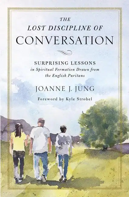 The Lost Discipline of Conversation: Surprising Lessons in Spiritual Formation Drawn from the English Puritans - Paperback