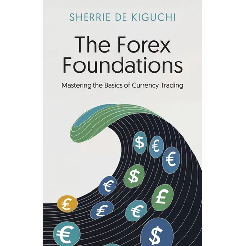 The Forex Foundations: Mastering the Basics of Currency Trading - Paperback
