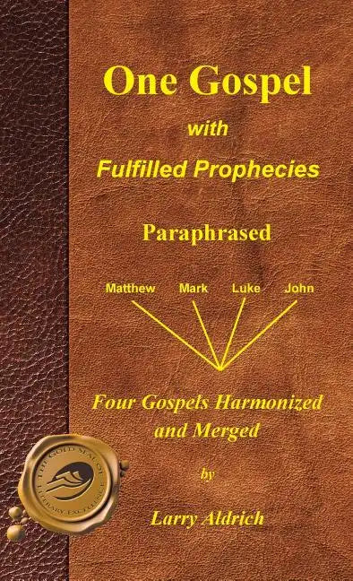 One Gospel with Fulfilled Prophecies: Paraphrased Four Gospels Harmonized and Merged - Hardcover