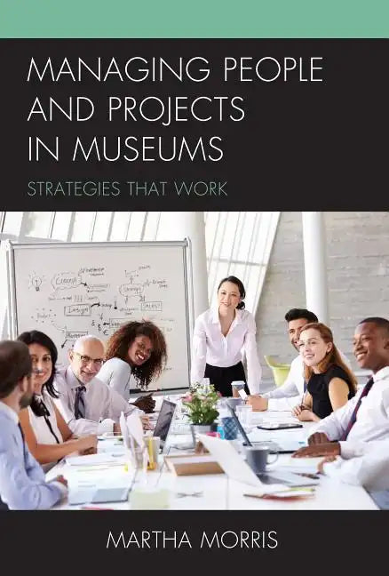 Managing People and Projects in Museums: Strategies that Work - Paperback