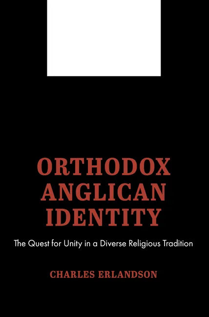 Orthodox Anglican Identity: The Quest for Unity in a Diverse Religious Tradition - Paperback