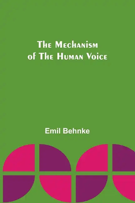 The Mechanism of the Human Voice - Paperback