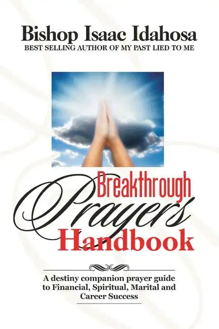 Breakthrough Prayers Handbook: A Destiny Companion Prayer Guide To Financial, Spiritual, Marital, And Career Success. - Paperback