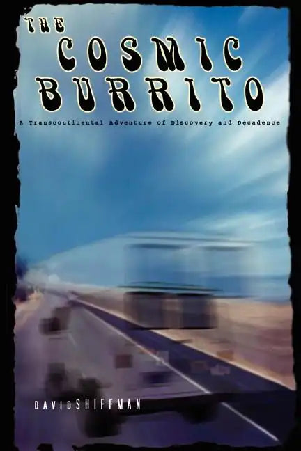 The Cosmic Burrito: A Transcontinental Adventure of Discovery and Decadence - Paperback