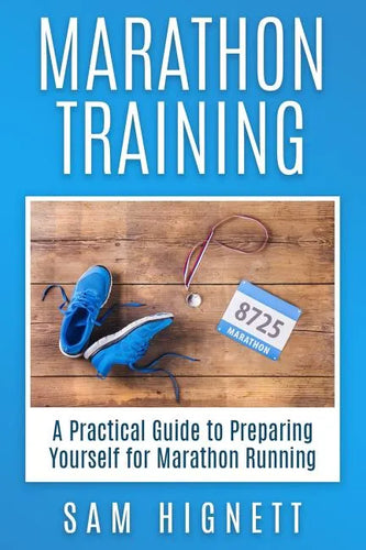Marathon Training: A Practical Guide to Preparing Yourself for Marathon Running - Paperback