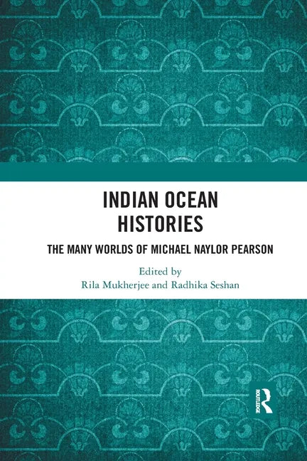 Indian Ocean Histories: The Many Worlds of Michael Naylor Pearson - Paperback