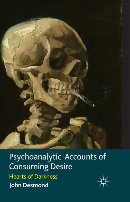 Psychoanalytic Accounts of Consuming Desire: Hearts of Darkness - Paperback