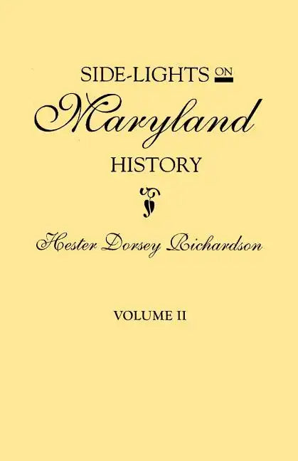 Side-Lights on Maryland History, with Sketches of Early Maryland Families. in Two Volumes. Volume II - Paperback
