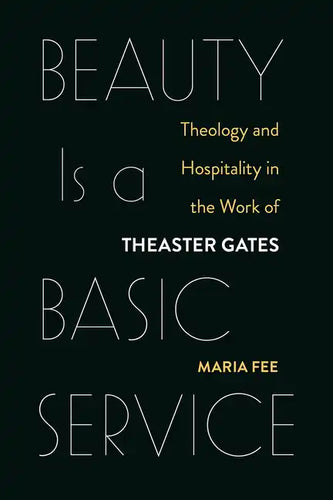 Beauty Is a Basic Service: Theology and Hospitality in the Work of Theaster Gates - Paperback