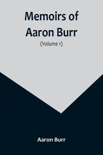 Memoirs of Aaron Burr (Volume 1) - Paperback