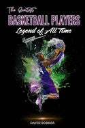 The Greatest Basketball Players Legend of All Time - Paperback