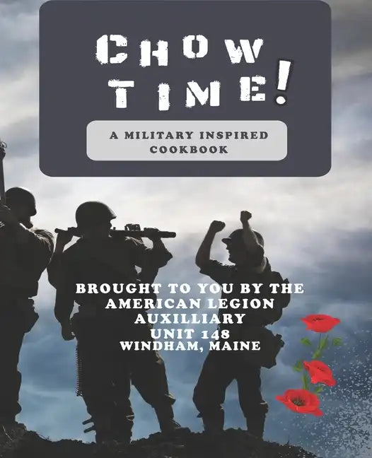 Chow Time! A Military Inspired Cookbook: Brought to you by American Legion Auxiliary Unit 148 - Paperback