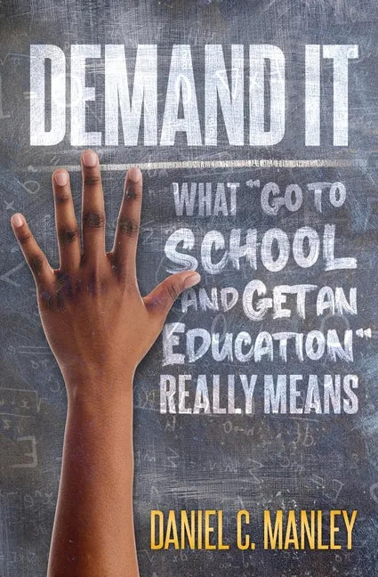 Demand It: What Go To School And Get An Education Really Means - Paperback