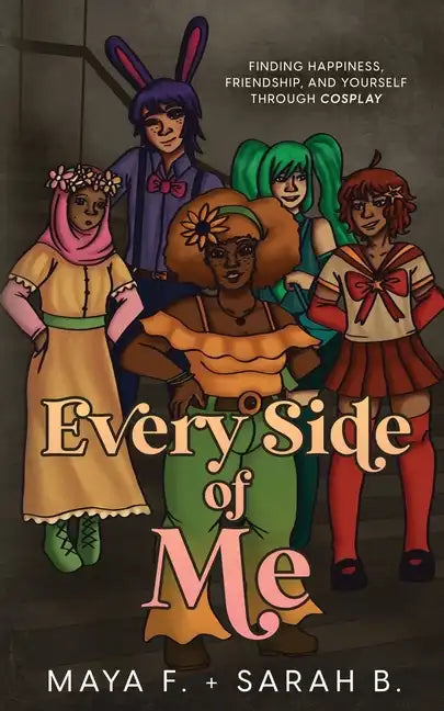 Every Side of Me: Finding Happiness, Friendship, and Yourself Through Cosplay - Paperback