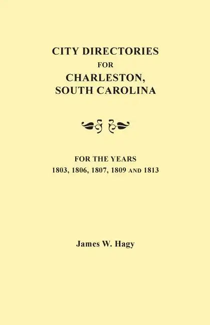 City Directories for Charleston, South Carolina, for the Years 1803, 1806, 1807, 1809 and 1813 - Paperback