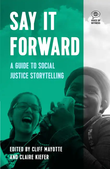 Say It Forward: A Guide to Social Justice Storytelling - Paperback