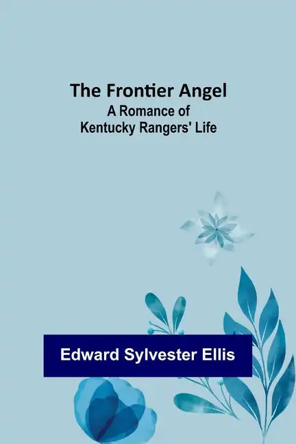 The Frontier Angel: A Romance of Kentucky Rangers' Life - Paperback