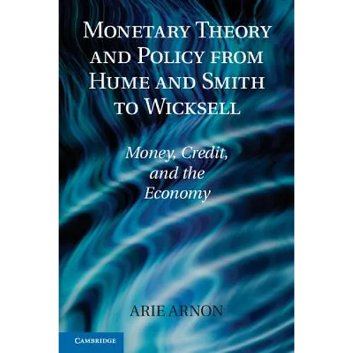 Monetary Theory and Policy from Hume and Smith to Wicksell: Money, Credit, and the Economy - Paperback