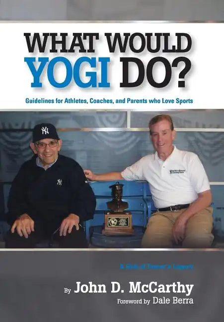 What Would Yogi Do?: Guidelines for Athletes, Coaches, and Parents Who Love Sports - Hardcover