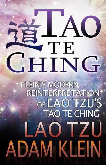 Tao Te Ching: Lao Tsu's Tao Te Ching: A Modern Reinterpretation by Adam Klein - Paperback