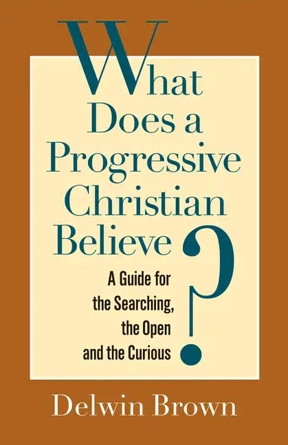 What Does a Progressive Christian Believe?: A Guide for the Searching, the Open, and the Curious - Paperback