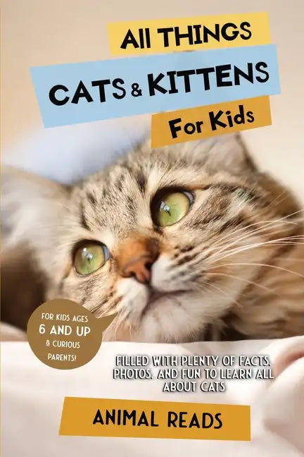 All Things Cats & Kittens For Kids: Filled With Plenty of Facts, Photos, and Fun to Learn all About Cats - Paperback