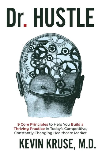 Dr. Hustle: 9 Core Principles to Help You Build a Thriving Practice in Today's Competitive, Constantly Changing Healthcare Market - Paperback