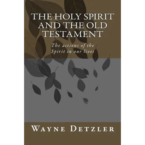 The Holy Spirit and the Old Testament: The actions of the Spirit in our lives - Paperback