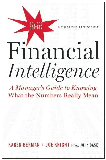 Financial Intelligence: A Manager's Guide to Knowing What the Numbers Really Mean - Hardcover